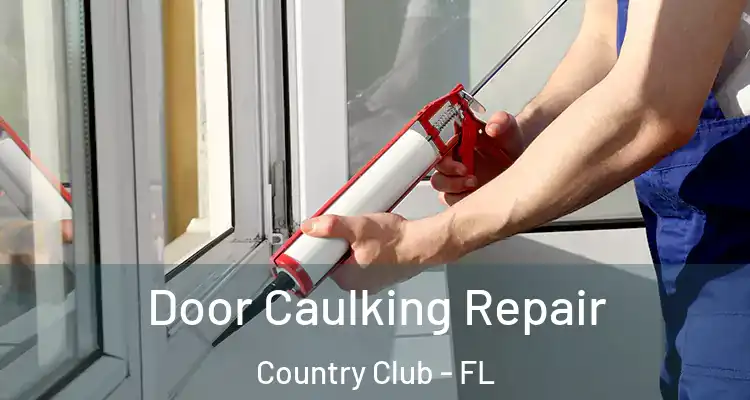  Door Caulking Repair Country Club - FL