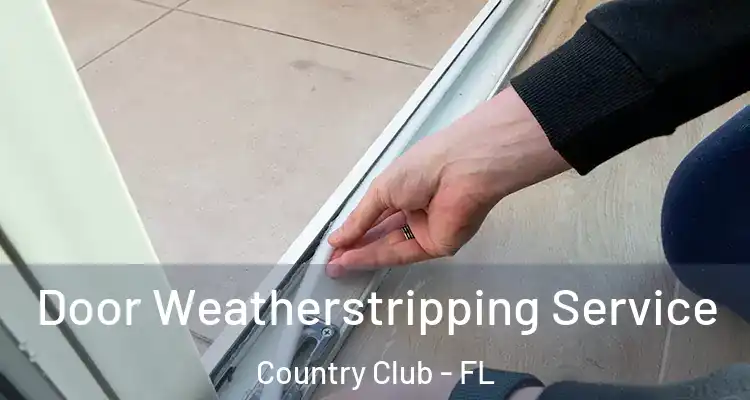  Door Weatherstripping Service Country Club - FL