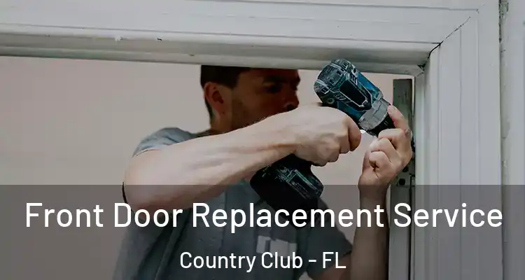  Front Door Replacement Service Country Club - FL