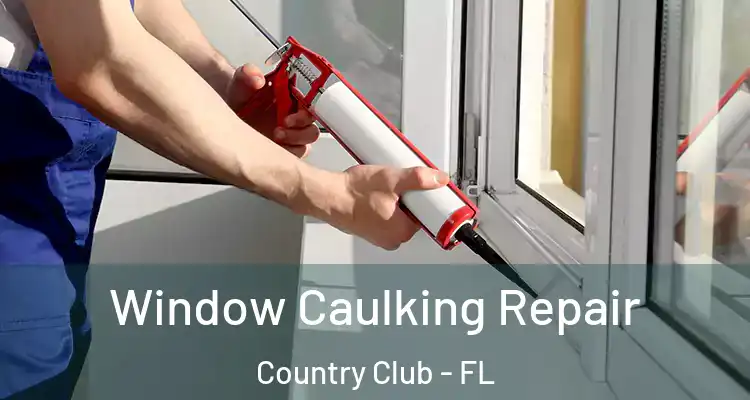  Window Caulking Repair Country Club - FL